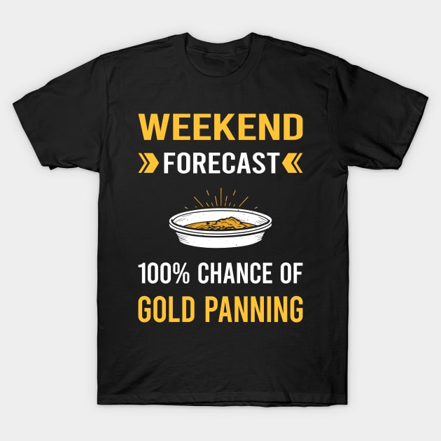 Weekend Forecast Gold Panning Panner T-Shirt by Bourguignon Aror